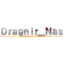 Ｄｒａｇｎｉｒ＿Ｎａｓ (Dragnir_Nad)