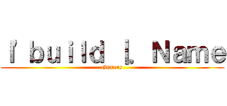 Ｉ'ｂｕｉｌｄ ｜．Ｎａｍｅ (Gamers)