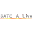 ＤＡＴＥ． Ａ．Ｌｉｖｅ (約會大作戰)