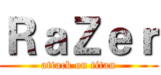 ＲａＺｅｒ (attack on titan)