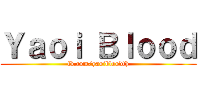 Ｙａｏｉ Ｂｌｏｏｄ (fb.com/yaoibloodth)