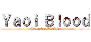 Ｙａｏｉ Ｂｌｏｏｄ (fb.com/yaoibloodth)