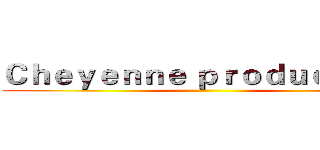 Ｃｈｅｙｅｎｎｅ ｐｒｏｄｕｃｔｉｏｎ ()