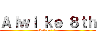 Ａｌｗｉ ｋｅ ８ｔｈ (attack on titan)