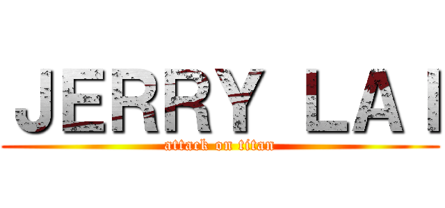 ＪＥＲＲＹ ＬＡＩ (attack on titan)