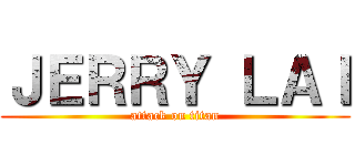 ＪＥＲＲＹ ＬＡＩ (attack on titan)