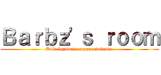 Ｂａｒｂｚ'ｓ ｒｏｏｍ (Solo legión de reconocimiento )