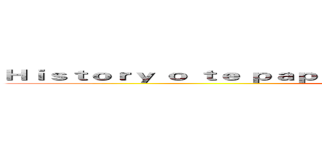 Ｈｉｓｔｏｒｙ ｏ ｔｅ ｐａｐａｍａｈｉ ｔｉｋａｏｋａｏ ｔｅ ｎｕｉｎｇａ (attack on titan)