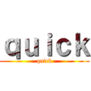 ｑｕｉｃｋ (quick)