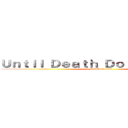 Ｕｎｔｉｌ Ｄｅａｔｈ Ｄｏ Ｕｓ Ａｐａｒｔ (attack on titan)