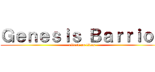 Ｇｅｎｅｓｉｓ Ｂａｒｒｉｏｓ (attack on titan)