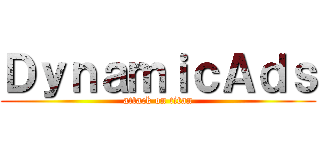 ＤｙｎａｍｉｃＡｄｓ (attack on titan)