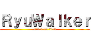 ＲｙｕＷａｌｋｅｒ (attack on titan)