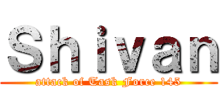 Ｓｈｉｖａｎ (attack of Task Force 145)