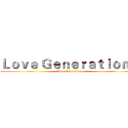 Ｌｏｖｅ Ｇｅｎｅｒａｔｉｏｎ☆ (Love Generation)