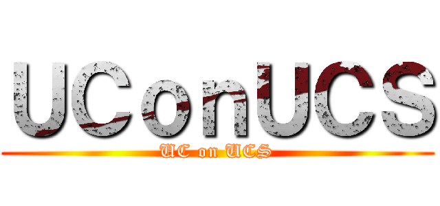 ＵＣｏｎＵＣＳ (UC on UCS)