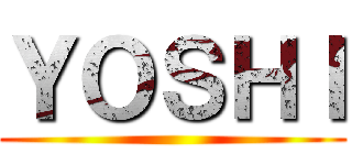ＹＯＳＨＩ ()