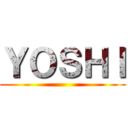 ＹＯＳＨＩ ()