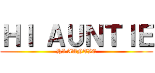 ＨＩ ＡＵＮＴＩＥ (HI AUNTIE)