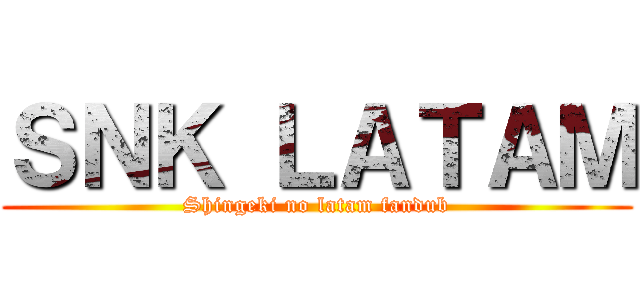 ＳＮＫ ＬＡＴＡＭ (Shingeki no latam fandub)