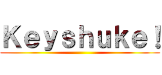 Ｋｅｙｓｈｕｋｅ！ ()