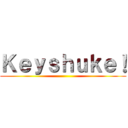 Ｋｅｙｓｈｕｋｅ！ ()
