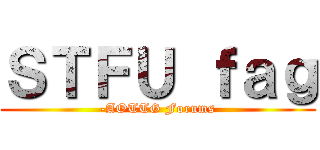 ＳＴＦＵ ｆａｇ (-AOTTG Forums)