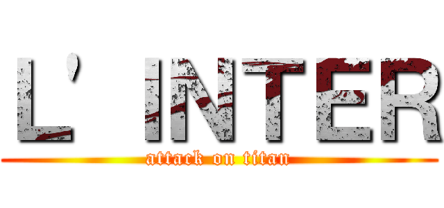 Ｌ'ＩＮＴＥＲ (attack on titan)