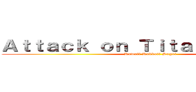 Ａｔｔａｃｋ ｏｎ Ｔｉｔａｎ Ｂｕｒｇｅｒ (Kawaii Kakkoii Sugoi)