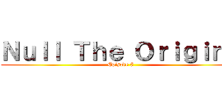 Ｎｕｌｌ Ｔｈｅ Ｏｒｉｇｉｎｓ (Episode 5)