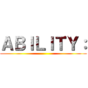 ＡＢＩＬＩＴＹ： ()