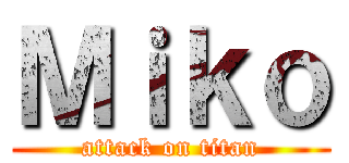 Ｍｉｋｏ (attack on titan)