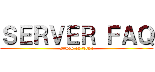 ＳＥＲＶＥＲ ＦＡＱ (attack on titan)