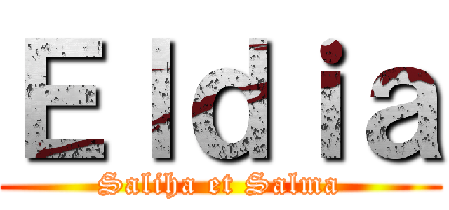 Ｅｌｄｉａ (Saliha et Salma)