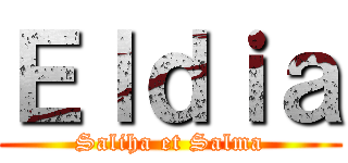 Ｅｌｄｉａ (Saliha et Salma)