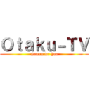 Ｏｔａｋｕ－ＴＶ (Stream for You)