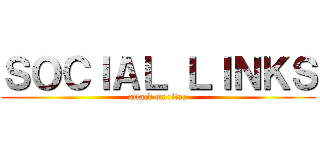 ＳＯＣＩＡＬ ＬＩＮＫＳ (attack on titan)