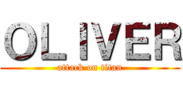 ＯＬＩＶＥＲ (attack on titan)