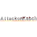 ＡｔｔａｃｋｏｎＫａｂｃｈ (attack on kabch)