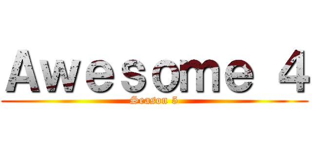 Ａｗｅｓｏｍｅ ４ (Season 5)