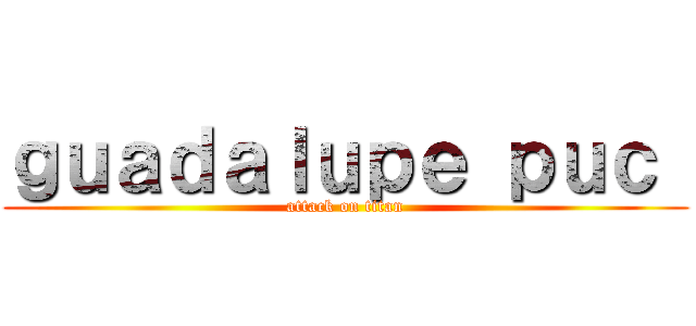 ｇｕａｄａｌｕｐｅ ｐｕｃ  (attack on titan)