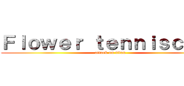 Ｆｌｏｗｅｒ ｔｅｎｎｉｓｃｌｕｂ (attack on titan)