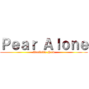 Ｐｅａｒ Ａｌｏｎｅ (Available Now)