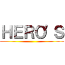 ＨＥＲＯ'Ｓ ()