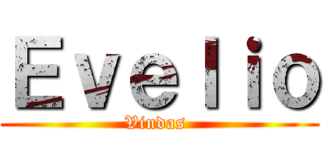 Ｅｖｅｌｉｏ (Vindas )
