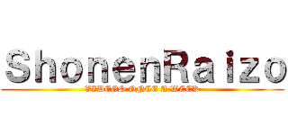 ＳｈｏｎｅｎＲａｉｚｏ (VIDEOS ONCE A WEEK)