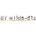 ＢＹ ｗｉｌｄａ－ｄｔｚ (Edit video)