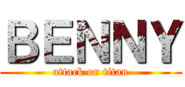 ＢＥＮＮＹ (attack on titan)