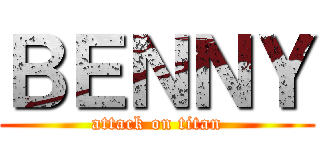 ＢＥＮＮＹ (attack on titan)
