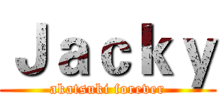 Ｊａｃｋｙ (akatsuki forever)
